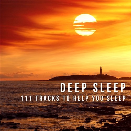 Deep Sleep: 111 Tracks to Help You Sleep, Relaxing Music for Trouble Sleeping, Calming Sounds for Sleep Meditation, Rest & Relaxation Restful Sleep Music Consort