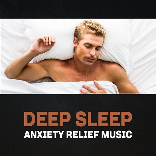 Deep Sleep: Anxiety Relief Music – Cure Insomnia, Clear Negative Energy, Yoga Before Bedtime, Meditation for Sleep, Relaxation Deep Sleep Music Academy