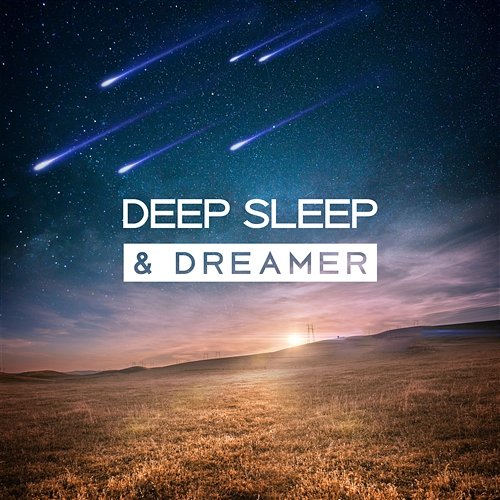 Deep Sleep & Dreamer – Pleasant Melodies for Sleep, Rest and Relaxation, Natural Cure Insomnia Dreamland Universe
