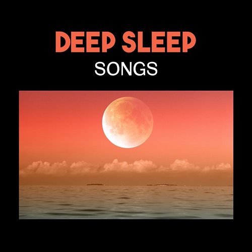 Deep Sleep Songs – Soothing Songs, Music for Falling Asleep, Healing Sleep, Relaxing New Age Music, Insomnia Help Sleepy Music Zone