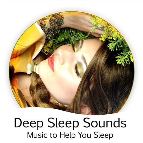 Deep Sleep Sounds (Music to Help You Sleep): Sleep Therapy, Sleepless, Natural Sleep Aids, Calming New Age for Sleeping Problems Various Artists