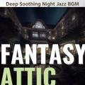 Deep Soothing Night Jazz Bgm Fantasy Attic