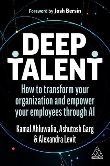 Deep Talent: How to Transform Your Organization and Empower Your Employees Through AI Alexandra Levit