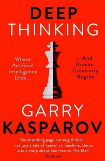Deep Thinking. Where Machine Intelligence Ends and Human Creativity Begins Kasparov Garry