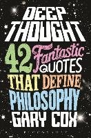 Deep Thought: 42 Fantastic Quotes That Define Philosophy Cox Gary