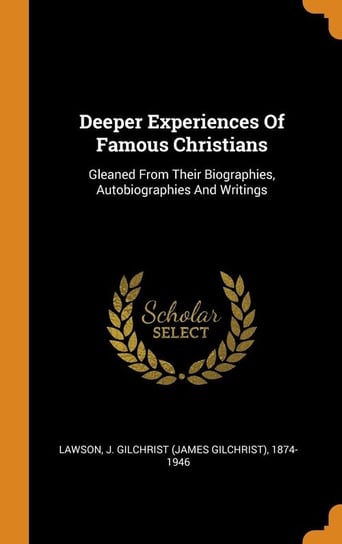 Deeper Experiences Of Famous Christians Lawson J. Gilchrist (James Gilchrist)