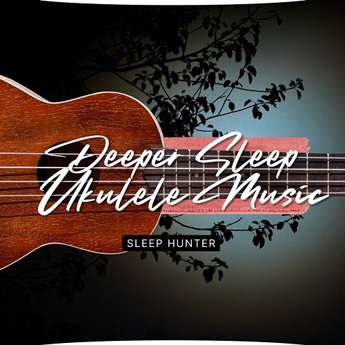 Deeper Sleep with Ukulele Music Sleep Hunter, Sleep Music Playlist, Sleeping Music