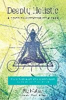 Deeply Holistic: A Guide to Intuitive Self-Care--Know Your Body, Live Consciously, and Nurture Your Spirit Waller Pip
