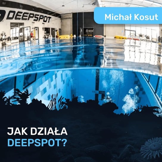 Deepspot: sekrety najgłębszego basenu nurkowego w Europie - Michał Kosut - Spod Wody - Rozmowy o nurkowaniu, sprzęcie i eventach nurkowych - podcast Porembiński Kamil