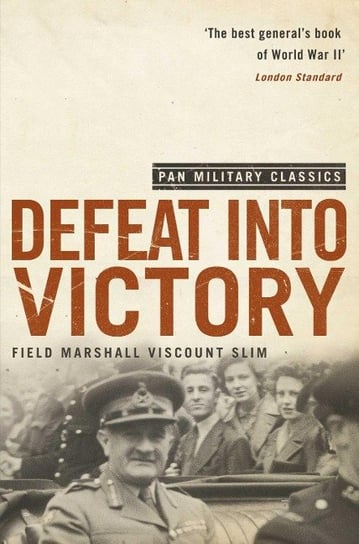 Defeat Into Victory: (Pan Military Classics Series) William Slim