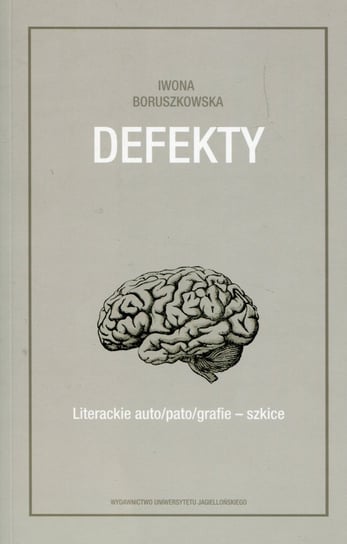 Defekty. Literackie auto/pato/grafie - szkice Boruszkowska Iwona
