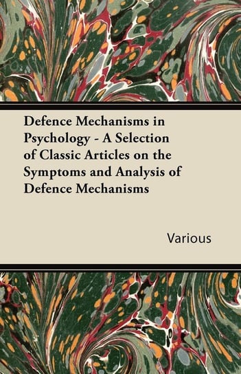 Defence Mechanisms in Psychology - A Selection of Classic Articles on the Symptoms and Analysis of Defence Mechanisms Opracowanie zbiorowe