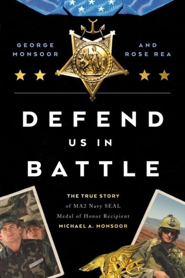 Defend Us in Battle: The True Story of MA2 Navy SEAL Medal of Honor Recipient Michael A. Monsoor HarperCollins Focus