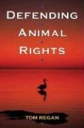 Defending Animal Rights Regan Tom