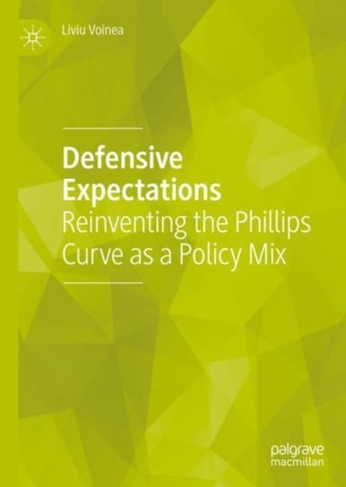 Defensive Expectations: Reinventing the Phillips Curve as a Policy Mix Liviu Voinea