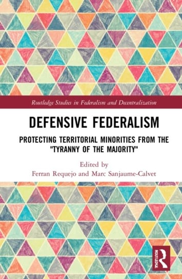 Defensive Federalism: Protecting Territorial Minorities from the "Tyranny of the Majority" Ferran Requejo