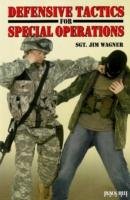 Defensive Tactics for Special Operations Wagner Jim