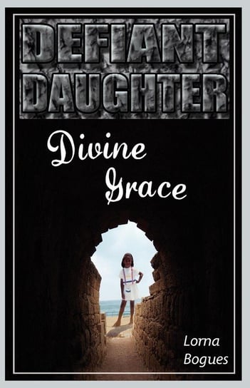 Defiant Daughter, Divine Grace Bogues Lorna