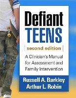 Defiant Teens: A Clinician's Manual for Assessment and Family Intervention Barkley Russell A., Robin Arthur L.