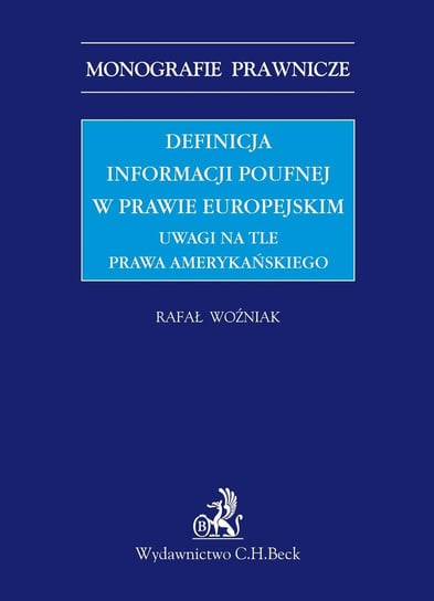 Definicja informacji poufnej w prawie europejskim. Uwagi na tle prawa amerykańskiego Woźniak Rafał