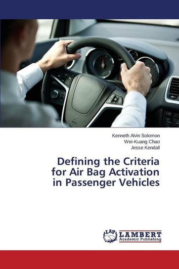 Defining the Criteria for Air Bag Activation in Passenger Vehicles Solomon Kenneth Alvin