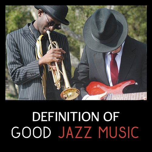 Definition of Good Jazz Music – Soft Relaxing Background for Party and Rest at Home, Emotional Mood and Pure Joy, Gentle Intrumental Jazz Instrumental Relax Center