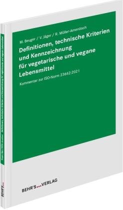 Definitionen, technische Kriterien und Kennzeichnung für vegetarische und vegane Lebensmittel Behr's Verlag