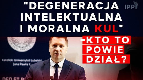 "Degeneracja intelektualna i moralna KUL" - kto to powiedział? | IPP TV - Idź Pod Prąd Nowości - podcast - audiobook Opracowanie zbiorowe