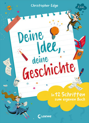 Deine Idee, deine Geschichte - In 12 Schritten zum eigenen Buch Loewe Verlag