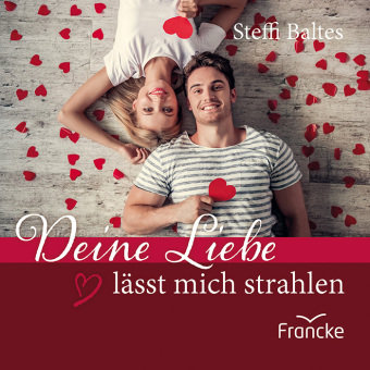 Deine Liebe lässt mich strahlen Francke-Buch
