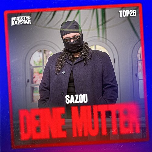 DEINE MUTTER PROTOTYP RAPSTAR, Sazou