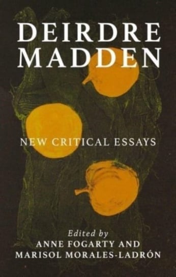 Deirdre Madden: New Critical Perspectives Opracowanie zbiorowe