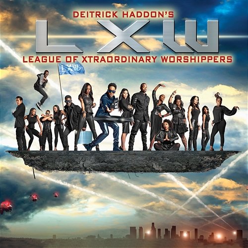 Deitrick Haddon's LXW (League of Xtraordinary Worshippers) Deitrick Haddon's LXW (League of Xtraordinary Worshippers)