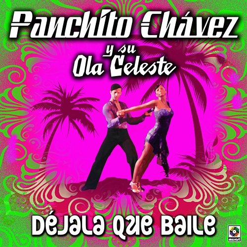 Déjala Que Baile Panchito Chávez y Su Ola Celeste