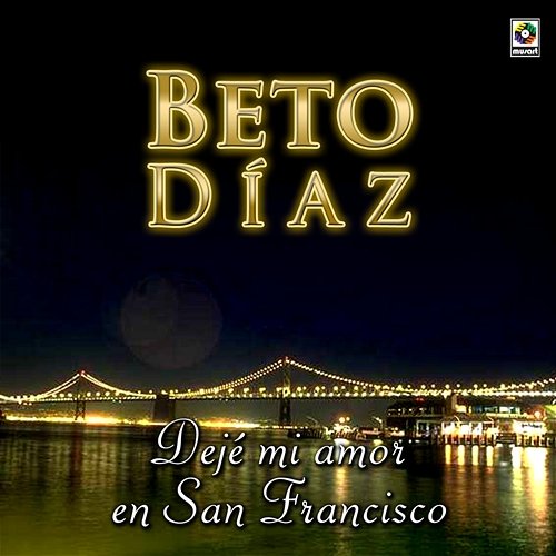Déjame Mi Amor en San Francisco Beto Díaz