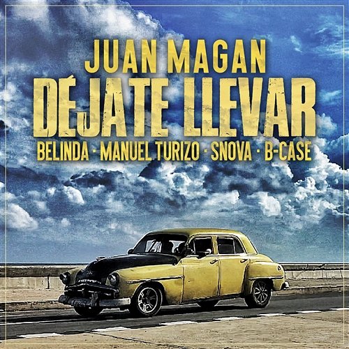 Déjate Llevar Juan Magán, Belinda, Manuel Turizo feat. Snova, B-Case