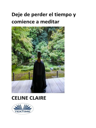 Deje De Perder El Tiempo Y Comience A Meditar Claire Celine