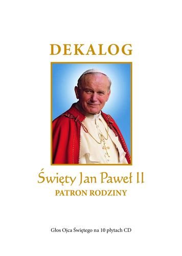 Dekalog. Święty Jan Paweł II. Patron Rodziny Opracowanie zbiorowe
