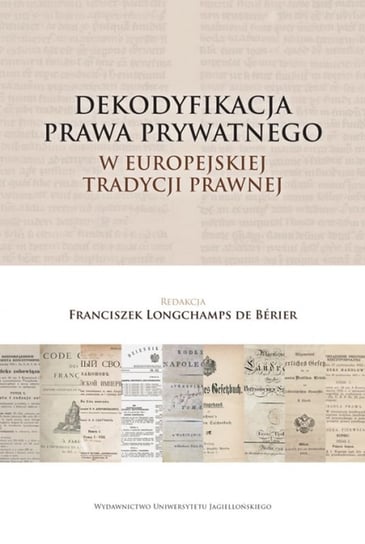 Dekodyfikacja prawa prywatnego w europejskiej tradycji prawnej Opracowanie zbiorowe