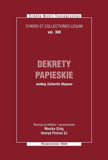Dekrety papieskie według Collectio Hispana. Synodi et collectiones legum, vol. XIII Ożóg Monika, Pietras Henryk