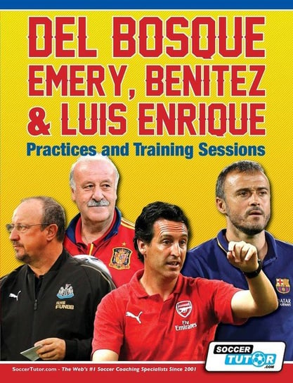 Del Bosque, Emery, Benitez & Luis Enrique - Practices and Training Sessions SoccerTutor.com