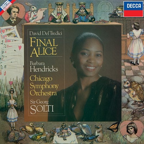 Del Tredici: Final Alice Barbara Hendricks, Chicago Symphony Orchestra, Sir Georg Solti