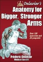 Delavier's Anatomy for Bigger, Stronger Arms Delavier Frederic