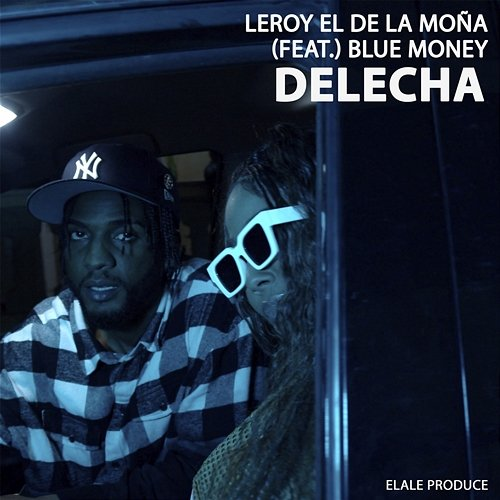 Delecha Bluemoney & ELALE Produce, Leroy El De La Moña