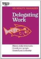 Delegating Work (HBR 20-Minute Manager Series) Harvard Business Review