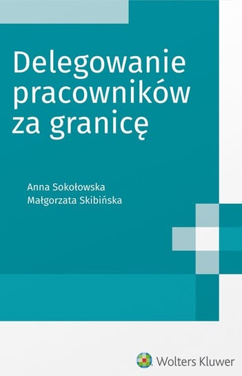 Delegowanie pracowników za granicę - ebook PDF Skibińska Małgorzata, Sokołowska Anna