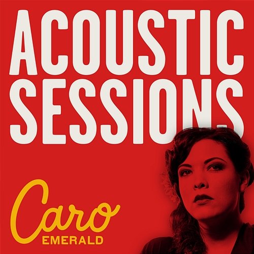 Deleted Scenes From The Cutting Room Floor - Acoustic Sessions Caro Emerald