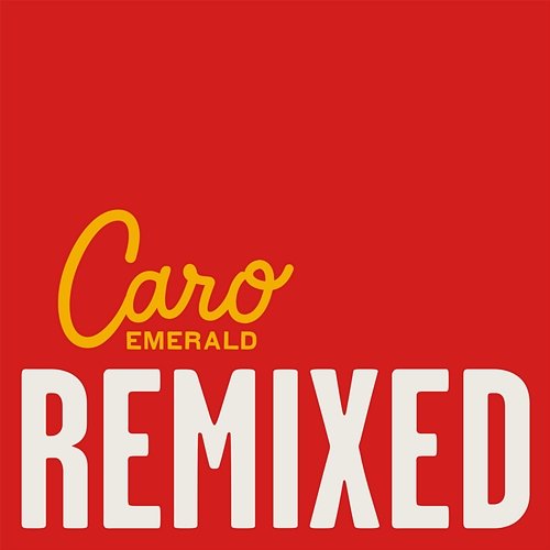 Deleted Scenes From The Cutting Room Floor - The Remixes Caro Emerald