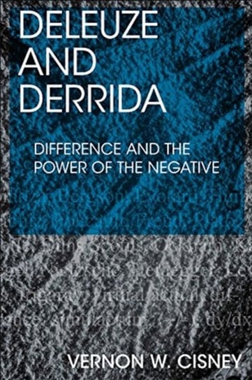 Deleuze and Derrida: Difference and the Power of the Negative Vernon W. Cisney