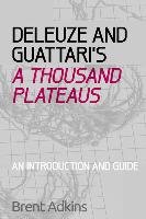 Deleuze and Guattari's A Thousand Plateaus Adkins Brent